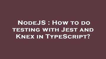 NodeJS : How to do testing with Jest and Knex in TypeScript?