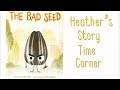 The Bad Seed by Jory John - Read Aloud by Heather's Story Time Corner