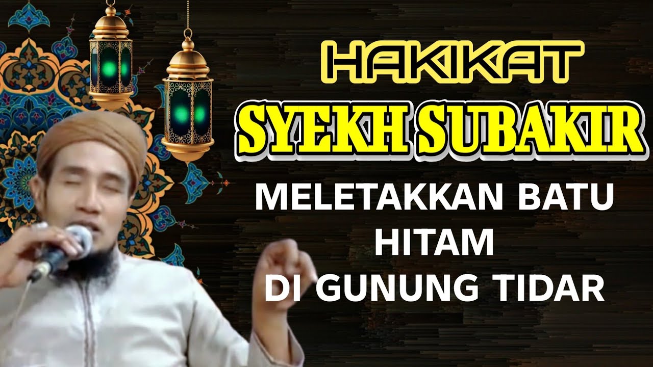 KH. MUKHLASON ROSYID🔴 HAKIKAT SYEKH SUBAKIR MELETAKKAN BATU HITAM DI ATAS GUNUNG TIDAR