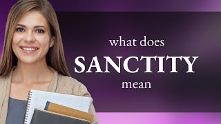 Sanctity — definition of SANCTITY