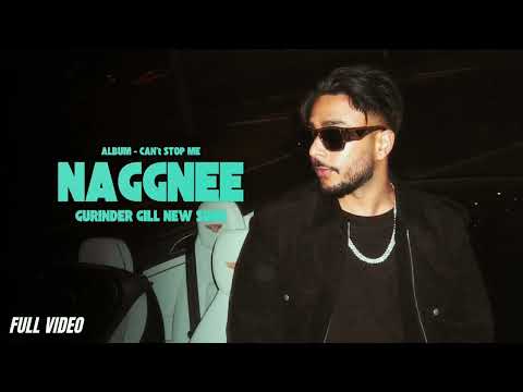 Naggnee - Gurinder Gill (Official Video) Album Can’t Stop Now | Punjabi Song 2026