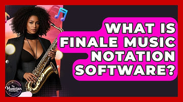 What Is Finale Music Notation Software? - The Musician Encyclopedia