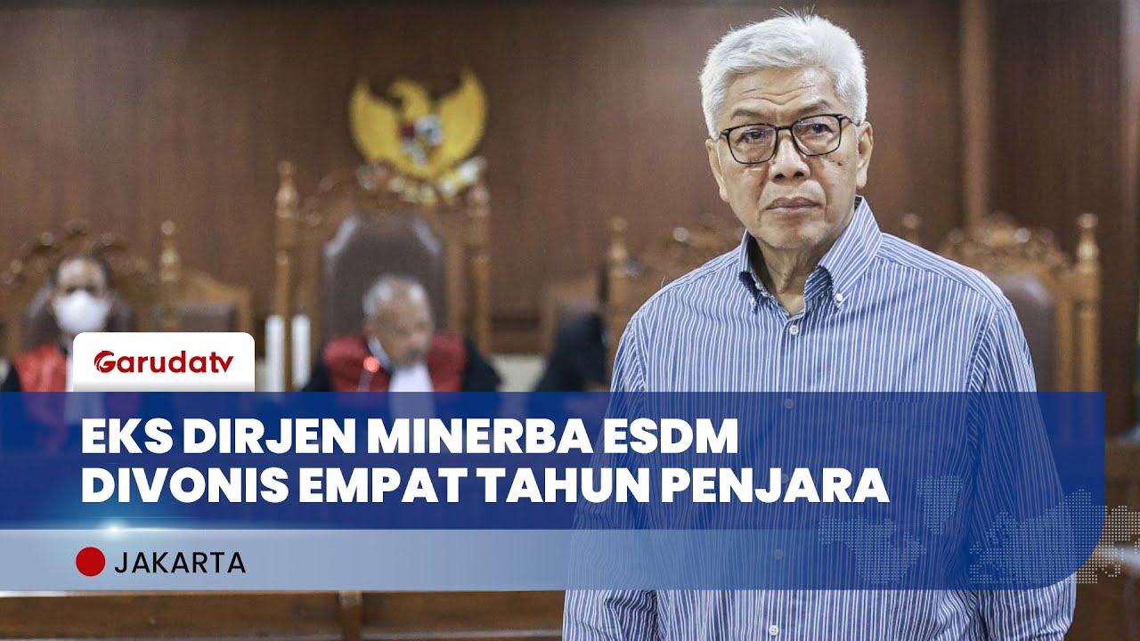 Eks Dirjen Minerba Divonis 4 Tahun Penjara, Kerugian Negara Capai Rp300 Triliun!