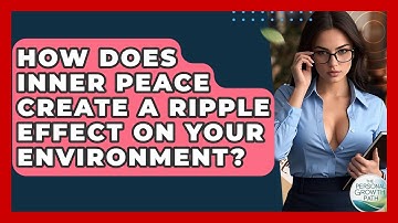 How Does Inner Peace Create A Ripple Effect On Your Environment? - The Personal Growth Path