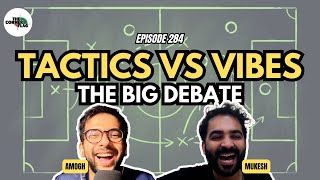 TACTICS vs VIBES | The Big Debate | Ep 284 | The Corner Flag Podcast