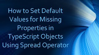 How to Set Default Values for Missing Properties in TypeScript Objects Using Spread Operator Wealth