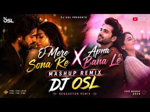 O Mere Sona Re X Apna Bana Le ❤️ | Reggaeton Love Mashup Remix | DJ OSL