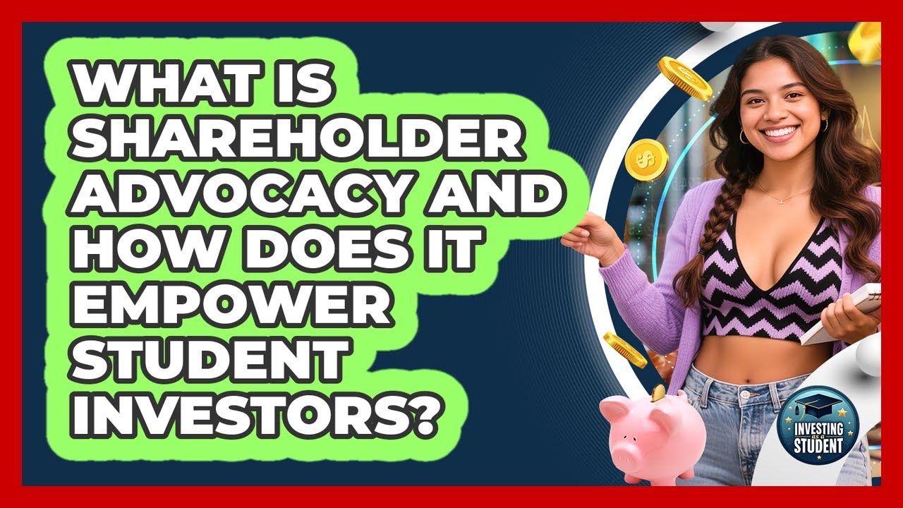 What Is Shareholder Advocacy And How Does It Empower Student Investors? - Investing As A Student