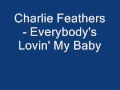 Charlie Feathers - Everybody's Lovin' My Baby.