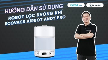 Hướng dẫn sử dụng robot lọc không khí Ecovacs Airbot Andy Pro (HDSD) | GIGA.vn