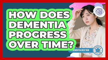 How Does Dementia Progress Over Time?