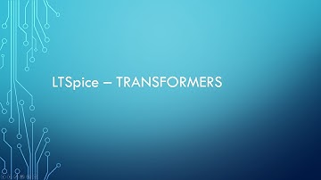Video 5 - LTSpice Transformers
