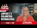 LAWFARE E A CONJUNTURA INTERNACIONAL- #LawfareNuncaMais