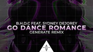 Download Lagu B.H.D.C feat. Sydney Dejorey - Go Dance Romance (Generate Remix) MP3