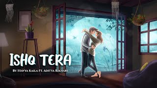 ISHQ TERA - Stavya Kaila Ft. @adityarikhari