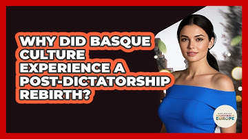 Why Did Basque Culture Experience A Post-dictatorship Rebirth? - Exploring Southwest Europe