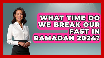 What Time Do We Break Our Fast In Ramadan 2024? - Islamic Knowledge Network