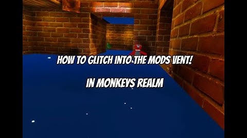 How to glitch in the mod vents in monkeys realm!