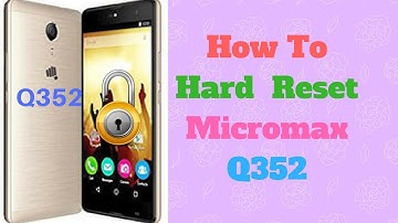Micromax Q352 Hard Reset. 100% Working Solution.