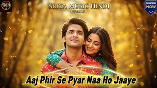 :🎵 Aaj Phir Se Pyar Naa Ho Jaaye | Official Romantic Song | Sriya Music Hindi