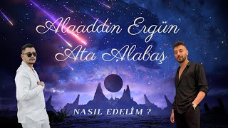 Alaaddin Ergün & Ata Alabaş Nasıl edelim (speed up) Resimi