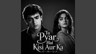 Tu Pyar Hai Kisi Aur Ka