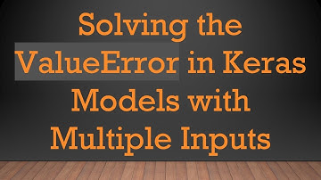 Solving the ValueError in Keras Models with Multiple Inputs
