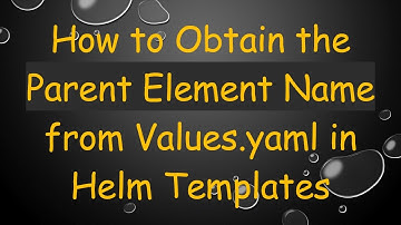 How to Obtain the Parent Element Name from Values.yaml in Helm Templates
