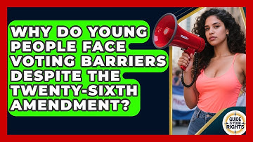 Why Do Young People Face Voting Barriers Despite The Twenty-Sixth Amendment? - Guide To Your Rights