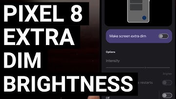 Reduce the Google Pixel 8 Screen Brightness Even More with Android