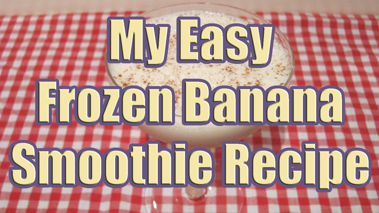 My Easy Frozen Banana Smoothie Recipe (How to Make a Frozen Banana