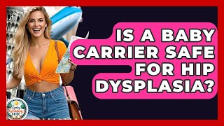 Is A Baby Carrier Safe For Hip Dysplasia? - The Family Getaway Guide
