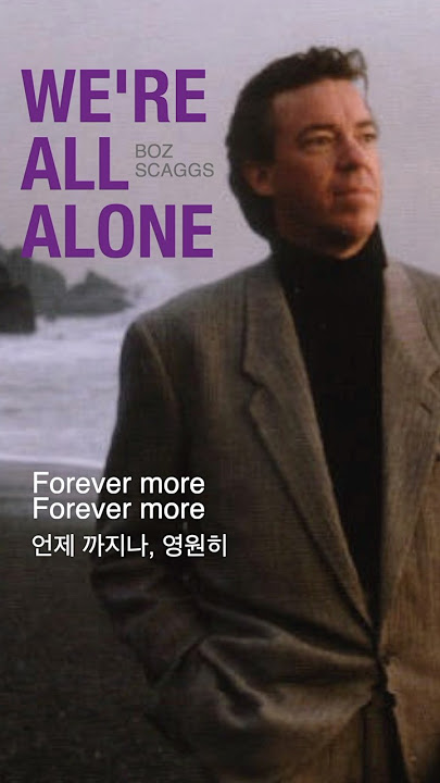 We're All Alone  [ Boz Scaggs ]