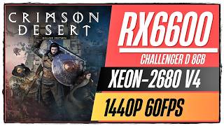 Crimson Desert | RX 6600 ASROCK 8GB | XEON-2680 V4 | 16GB RAM | 1440P I 60FPS