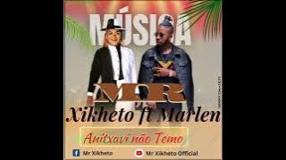 Mr Xikheto ft Marlen ANITXAVI NÃO TEMO ( audio)...