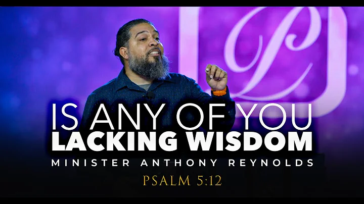 Is Any Of You Lacking Wisdom? - Minister Anthony R...