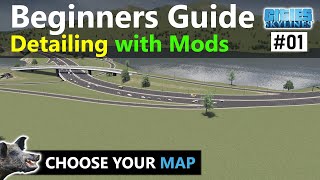 Beginners Guide to Detailing using Mods in Cities Skylines | How to Choose a Map - E01