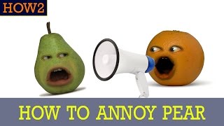 HOW2: How to Annoy Pear!