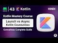 Launch vs Async in Kotlin Coroutines, Kotlin async await tutorial, Kotlin Coroutines course in hindi