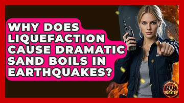 Why Does Liquefaction Cause Dramatic Sand Boils In Earthquakes? - Man vs. Disaster