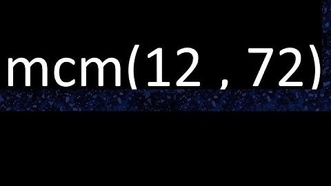 mcm 12 y 72 , minimo comun multiplo , mcm(12 , 72)= como se halla , ejemplos