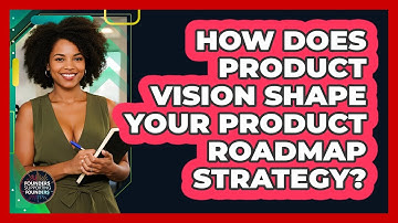 How Does Product Vision Shape Your Product Roadmap Strategy? - Founders Supporting Founders