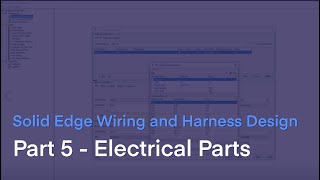 Solid Edge Wiring and Harness Design: Part 5 - Electrical Parts