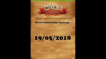 Word Connect Daily Challenge May 19 2018 | Word Connect Daily Challenge Answers