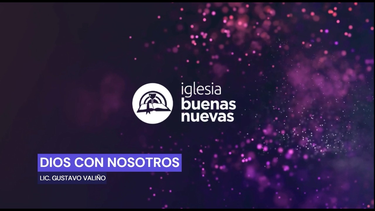 Dios con nosotros - Lic. Gustavo Valiño | Iglesia Buenas Nuevas