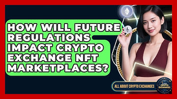 How Will Future Regulations Impact Crypto Exchange NFT Marketplaces? - All About Crypto Exchanges