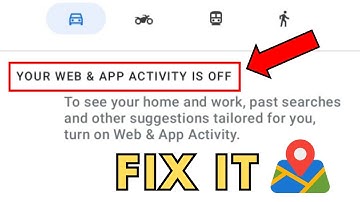 Your web and app activity is off google maps Solved