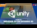 Curso Unity Gratis - Clase 17 – Moverse en entornos 3D