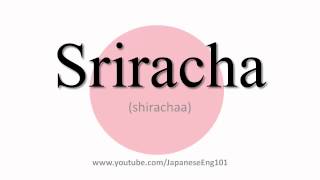 How to Pronounce Sriracha