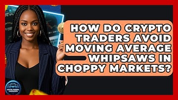 How Do Crypto Traders Avoid Moving Average Whipsaws In Choppy Markets? - Crypto Trading Strategists
